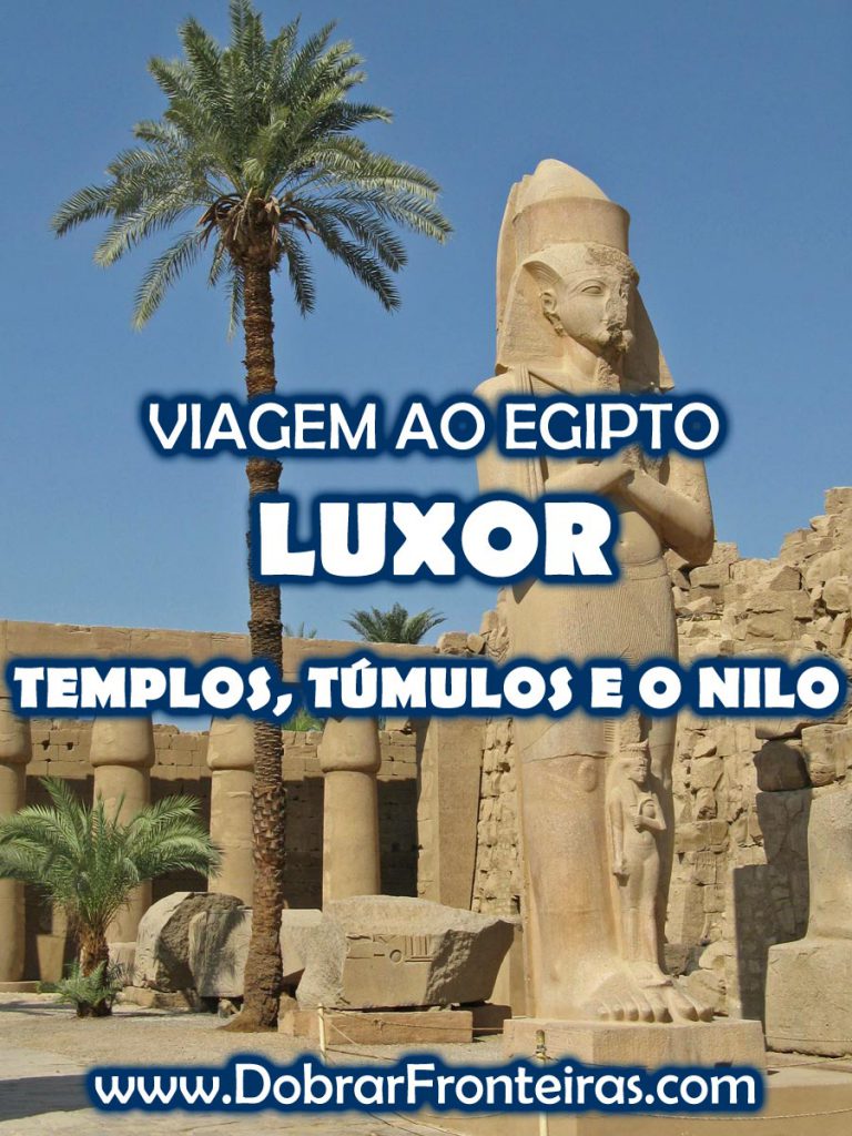 Visitar Luxor no Egipto: templos, túmulos e o Nilo